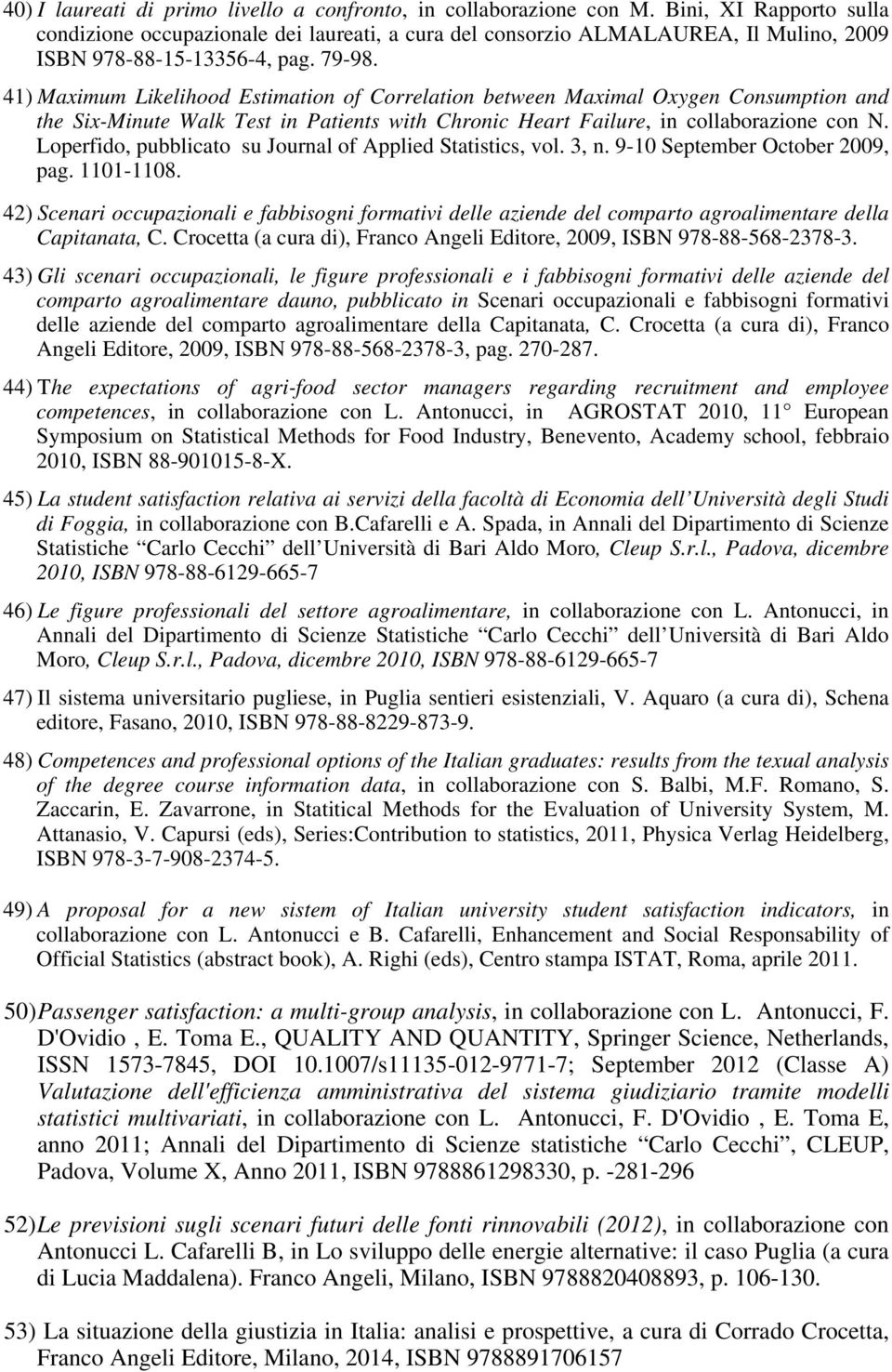 41) Maximum Likelihood Estimation of Correlation between Maximal Oxygen Consumption and the Six-Minute Walk Test in Patients with Chronic Heart Failure, in collaborazione con N.