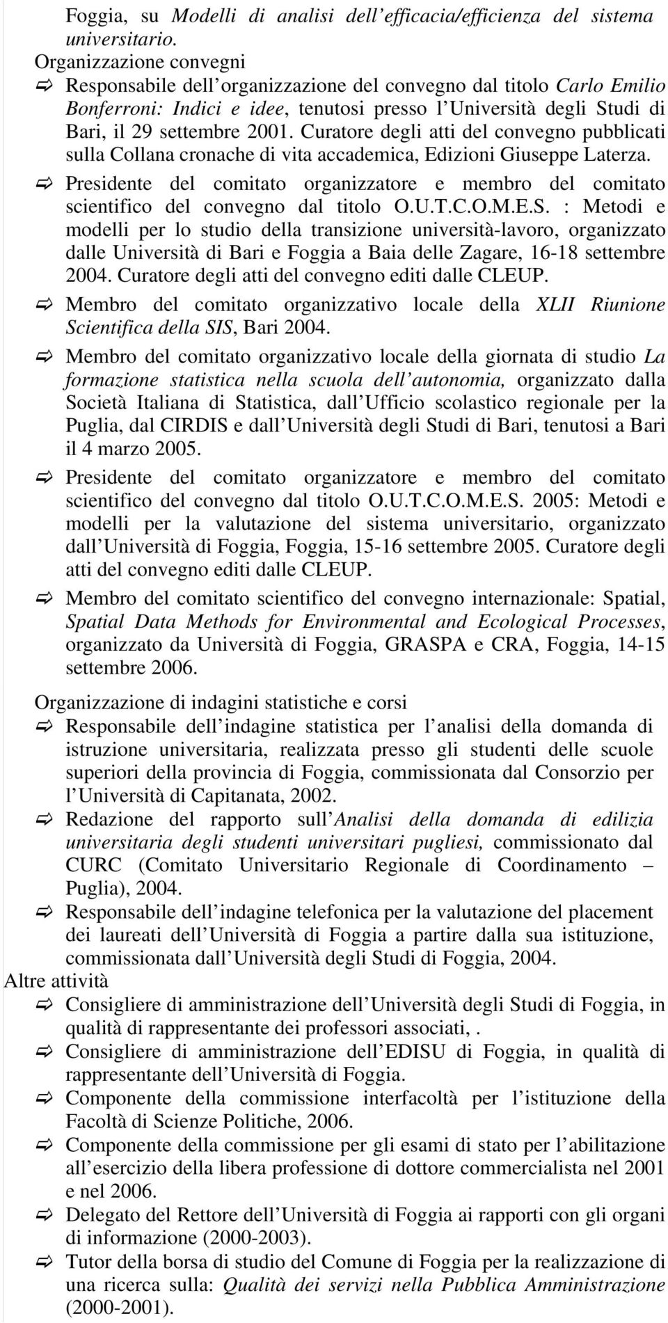 Curatore degli atti del convegno pubblicati sulla Collana cronache di vita accademica, Edizioni Giuseppe Laterza.