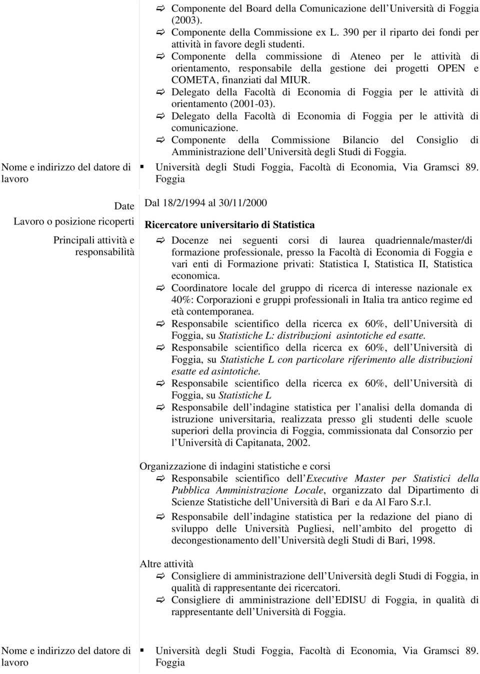 Componente della commissione di Ateneo per le attività di orientamento, responsabile della gestione dei progetti OPEN e COMETA, finanziati dal MIUR.