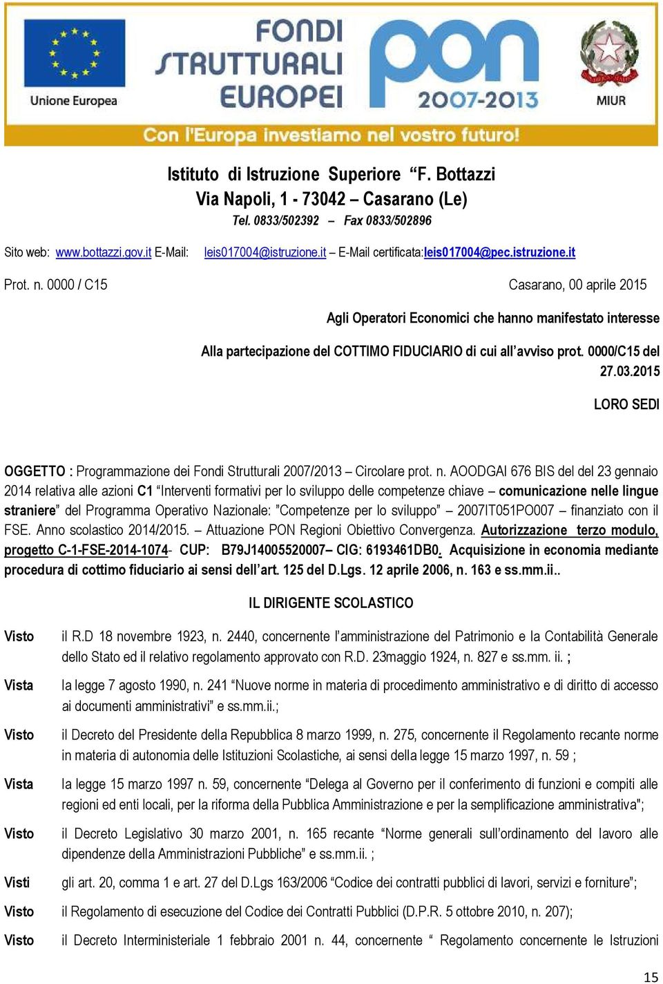 0000 / C15 Casarano, 00 aprile 2015 Agli Operatori Economici che hanno manifestato interesse Alla partecipazione del COTTIMO FIDUCIARIO di cui all avviso prot. 0000/C15 del 27.03.