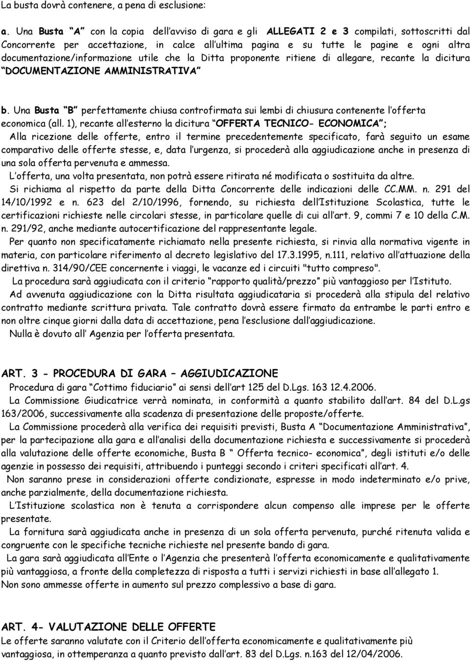 documentazione/informazione utile che la Ditta proponente ritiene di allegare, recante la dicitura DOCUMENTAZIONE AMMINISTRATIVA b.