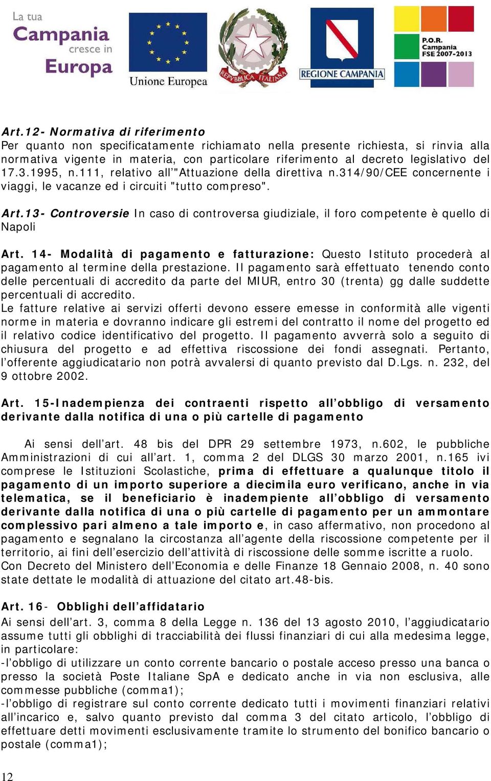 13- Controversie In caso di controversa giudiziale, il foro competente è quello di Napoli Art.