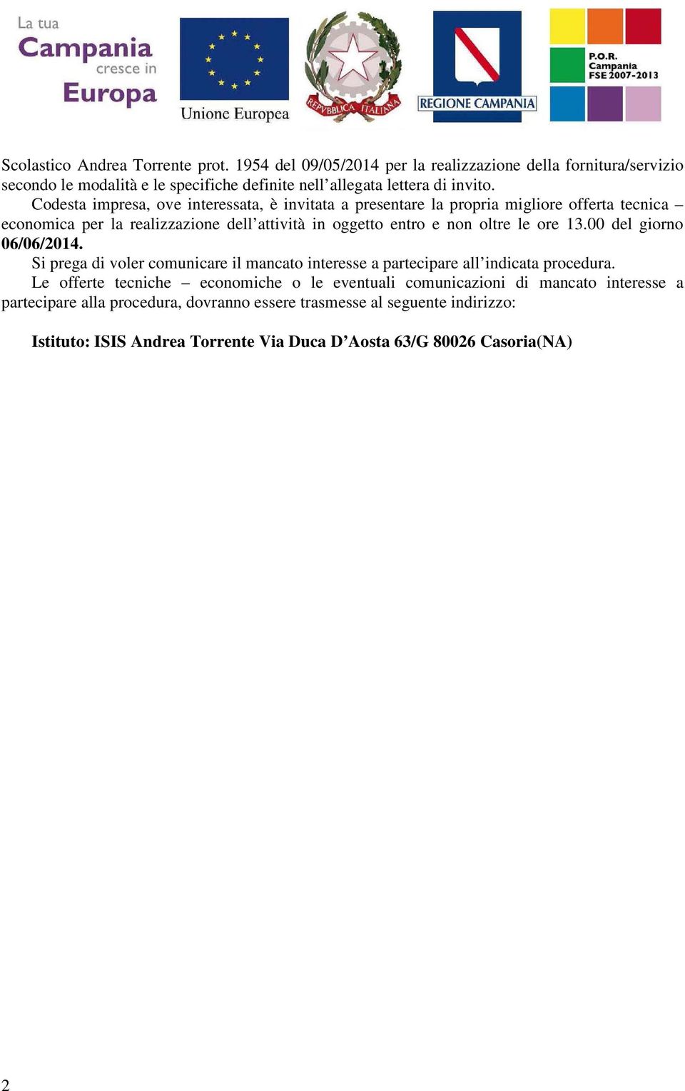 13.00 del giorno 06/06/2014. Si prega di voler comunicare il mancato interesse a partecipare all indicata procedura.