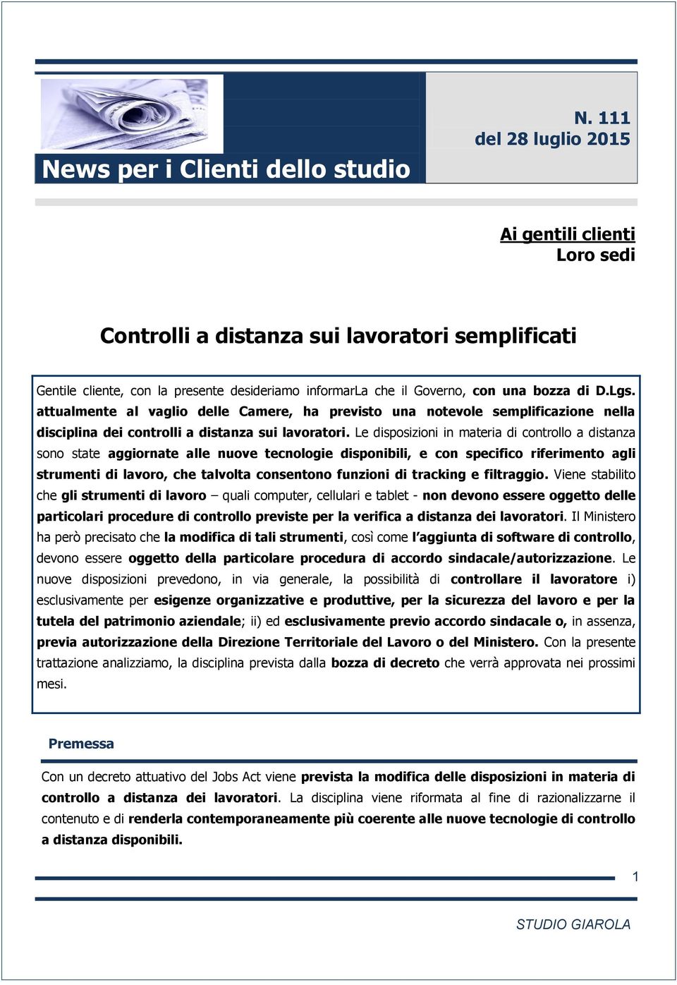 attualmente al vaglio delle Camere, ha previsto una notevole semplificazione nella disciplina dei controlli a distanza sui lavoratori.