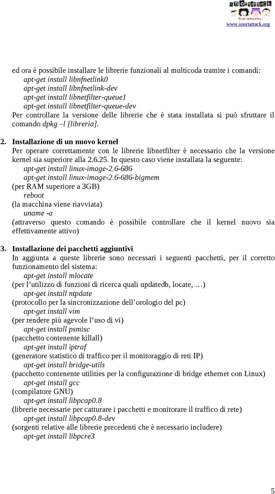 Installazione di un nuovo kernel Per operare correttamente con le librerie libnetfilter è necessario che la versione kernel sia superiore alla 2.6.25.