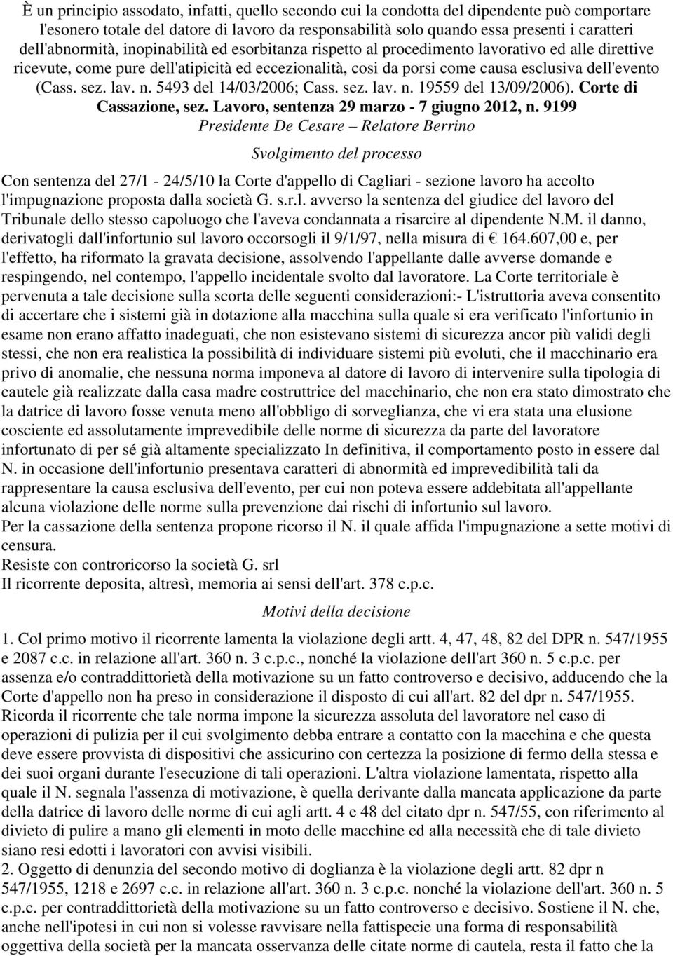 (Cass. sez. lav. n. 5493 del 14/03/2006; Cass. sez. lav. n. 19559 del 13/09/2006). Corte di Cassazione, sez. Lavoro, sentenza 29 marzo - 7 giugno 2012, n.