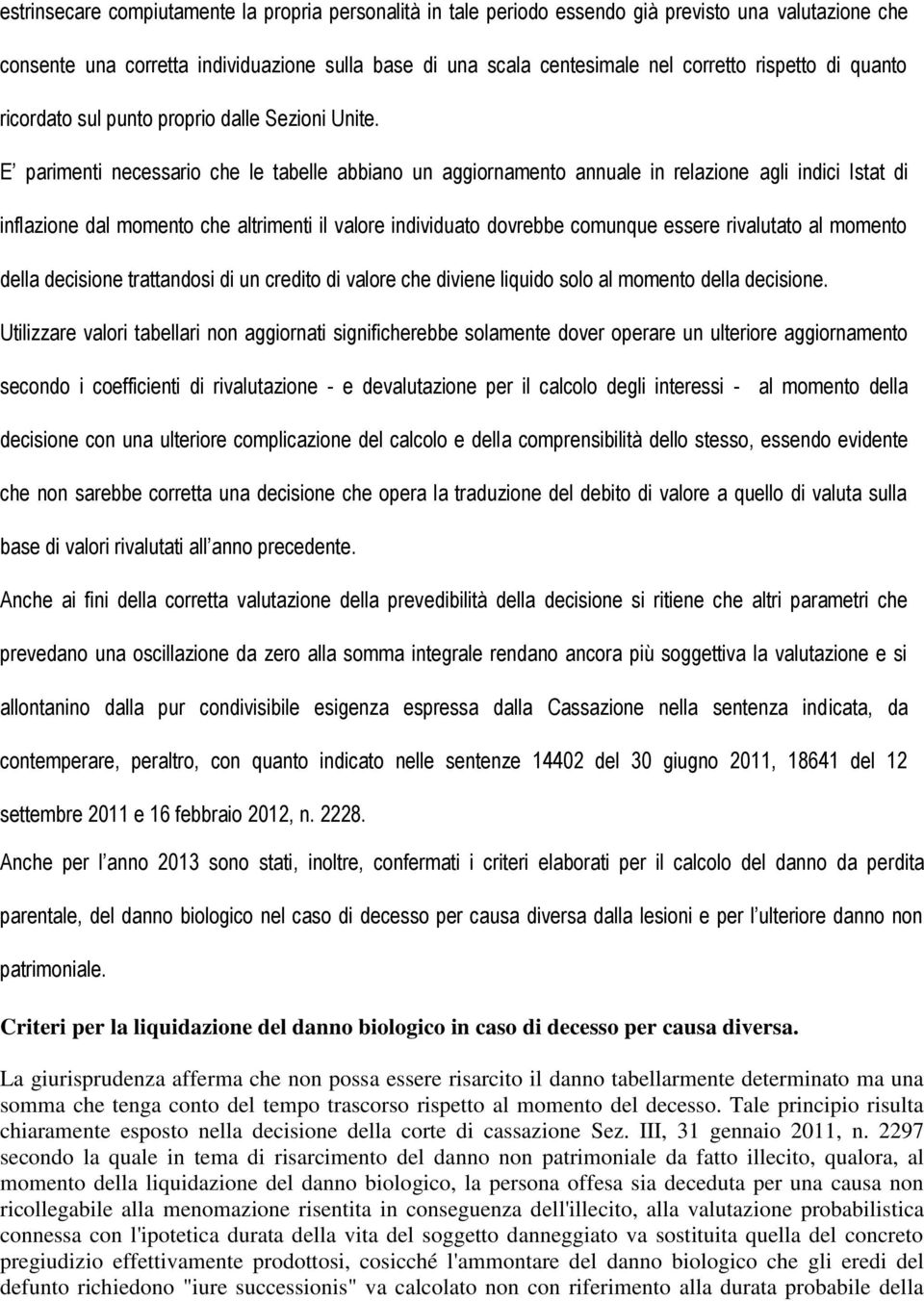 E parimenti necessario che le tabelle abbiano un aggiornamento annuale in relazione agli indici Istat di inflazione dal momento che altrimenti il valore individuato dovrebbe comunque essere