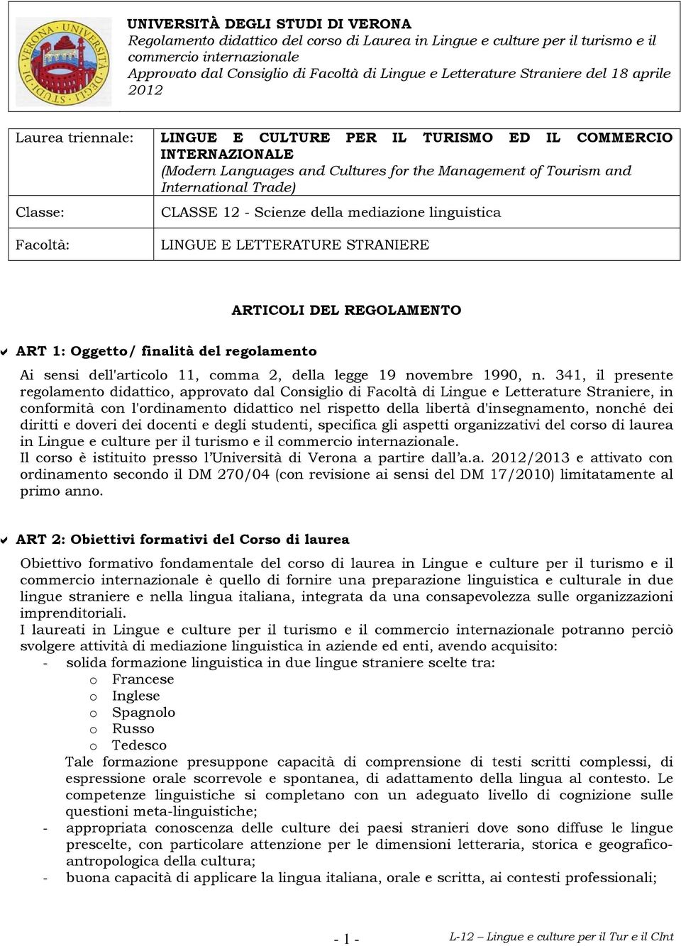 Classe: CLASSE 12 - Scienze della mediazione linguistica Facoltà: LINGUE E LETTERATURE STRANIERE ARTICOLI DEL REGOLAMENTO ART 1: Oggetto/ finalità del regolamento Ai sensi dell'articolo 11, comma 2,