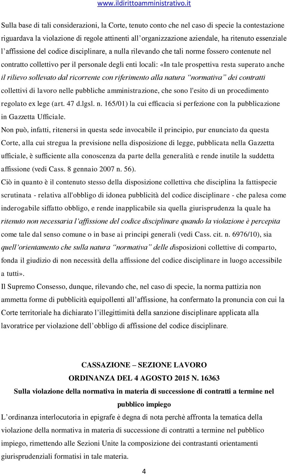 rilievo sollevato dal ricorrente con riferimento alla natura normativa dei contratti collettivi di lavoro nelle pubbliche amministrazione, che sono l'esito di un procedimento regolato ex lege (art.