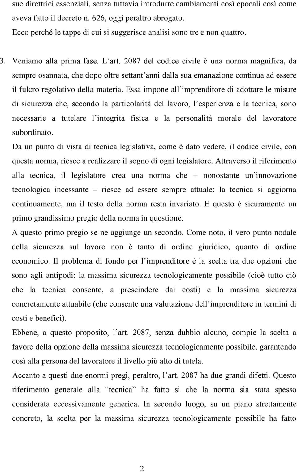 2087 del codice civile è una norma magnifica, da sempre osannata, che dopo oltre settant anni dalla sua emanazione continua ad essere il fulcro regolativo della materia.