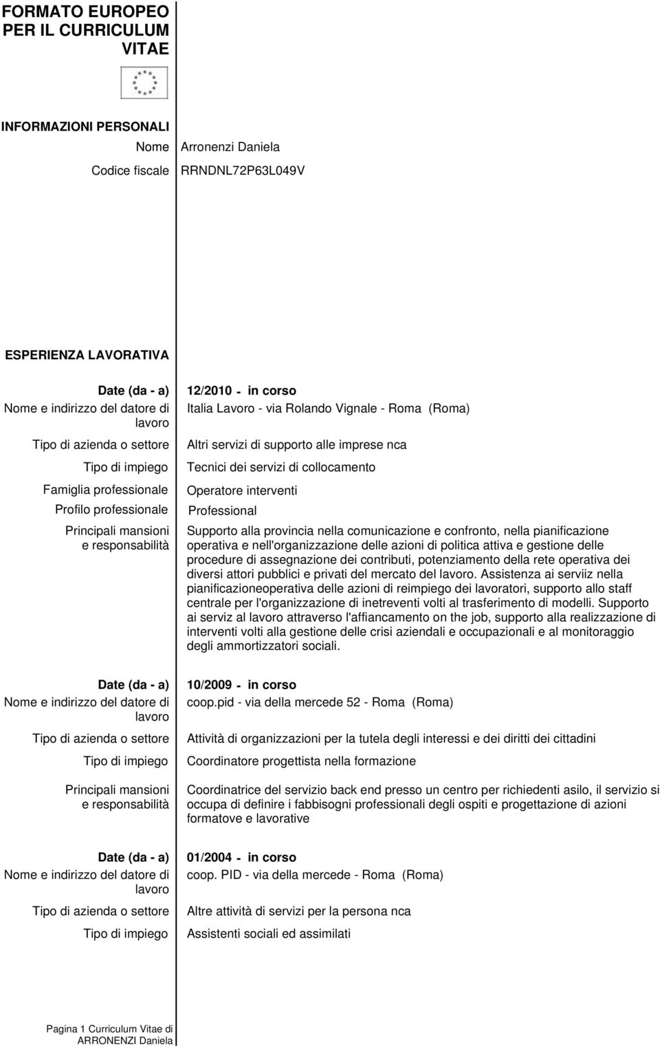 comunicazione e confronto, nella pianificazione operativa e nell'organizzazione delle azioni di politica attiva e gestione delle procedure di assegnazione dei contributi, potenziamento della rete