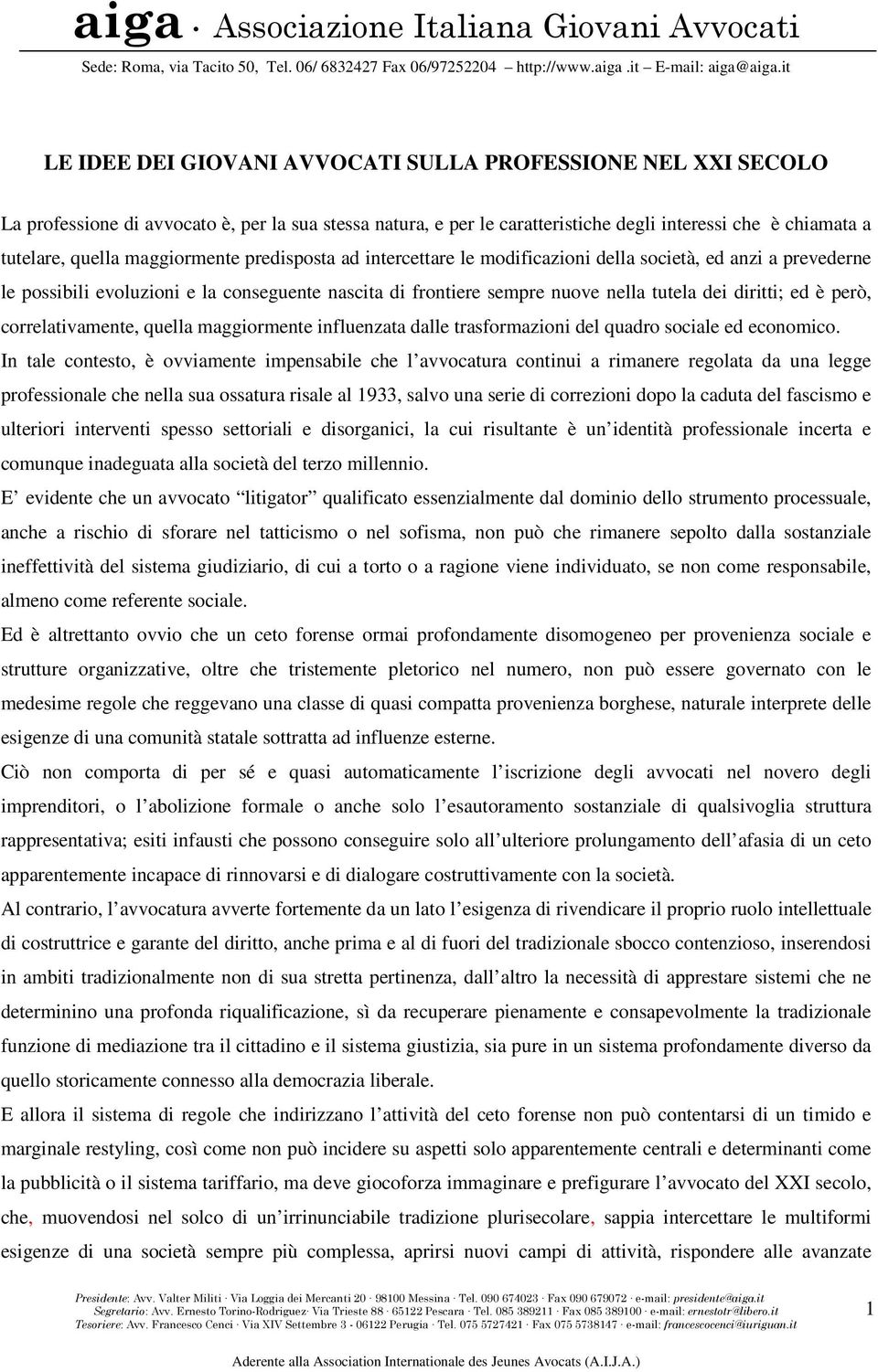 però, correlativamente, quella maggiormente influenzata dalle trasformazioni del quadro sociale ed economico.