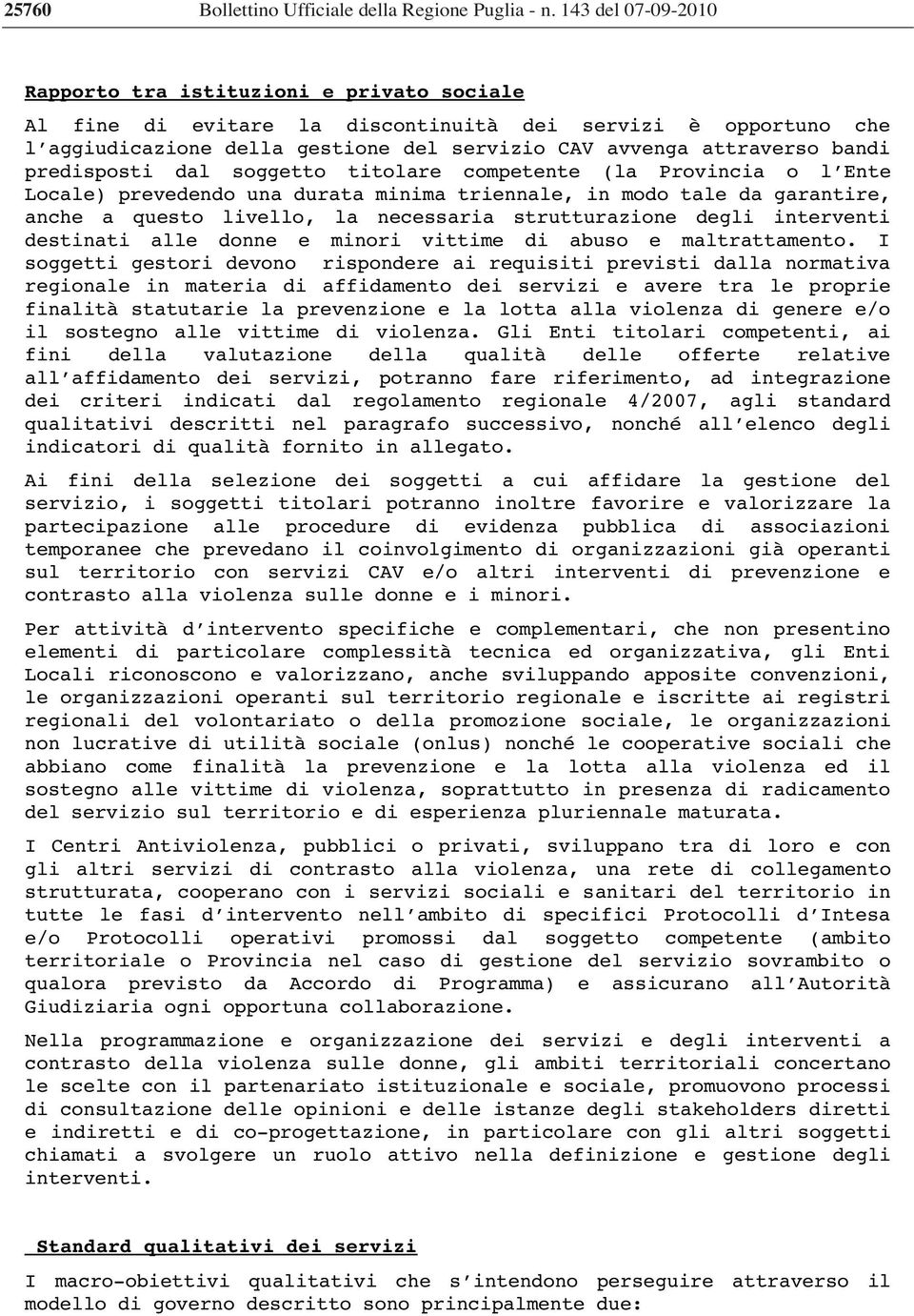 predisposti dal soggetto titolare competente (la Provincia o l Ente Locale) prevedendo una durata minima triennale, in modo tale da garantire, anche a questo livello, la necessaria strutturazione