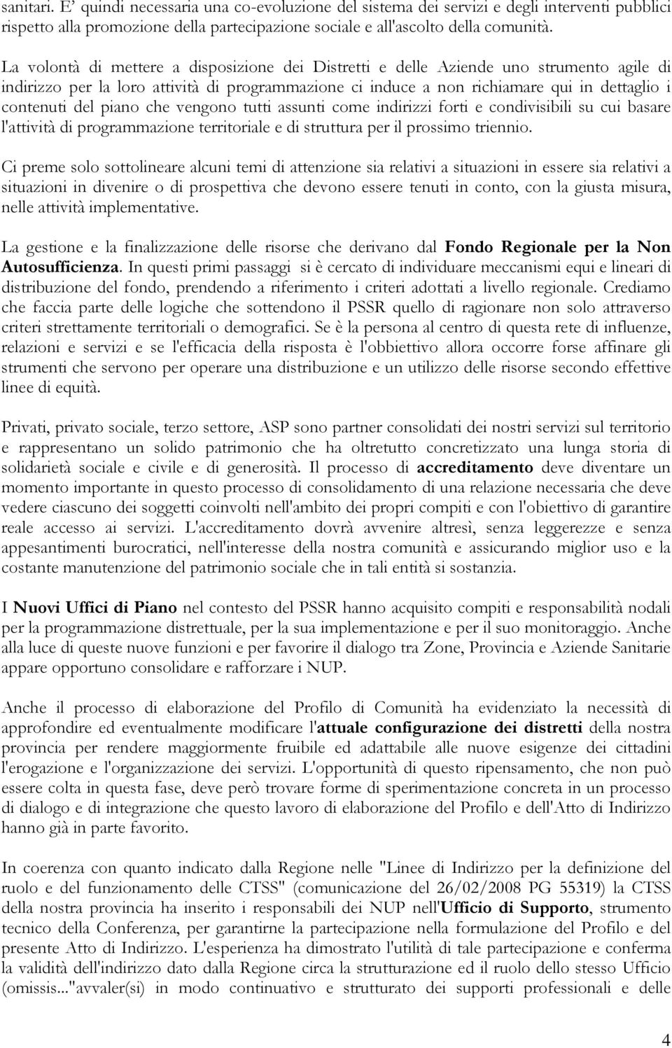 piano che vengono tutti assunti come indirizzi forti e condivisibili su cui basare l'attività di programmazione territoriale e di struttura per il prossimo triennio.