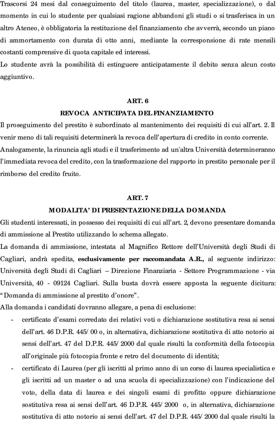 ed interessi. Lo studente avrà la possibilità di estinguere anticipatamente il debito senza alcun costo aggiuntivo. ART.