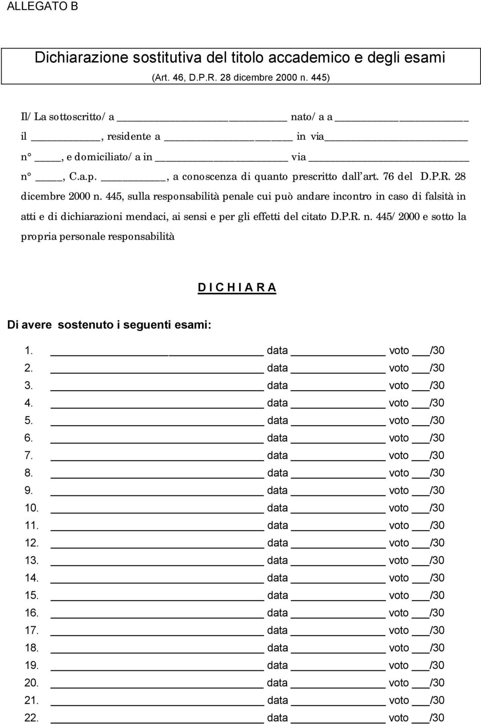 445, sulla responsabilità penale cui può andare incontro in caso di falsità in atti e di dichiarazioni mendaci, ai sensi e per gli effetti del citato D.P.R. n.