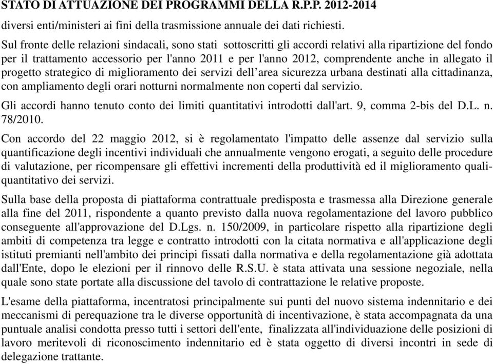 allegato il progetto strategico di miglioramento dei servizi dell area sicurezza urbana destinati alla cittadinanza, con ampliamento degli orari notturni normalmente non coperti dal servizio.