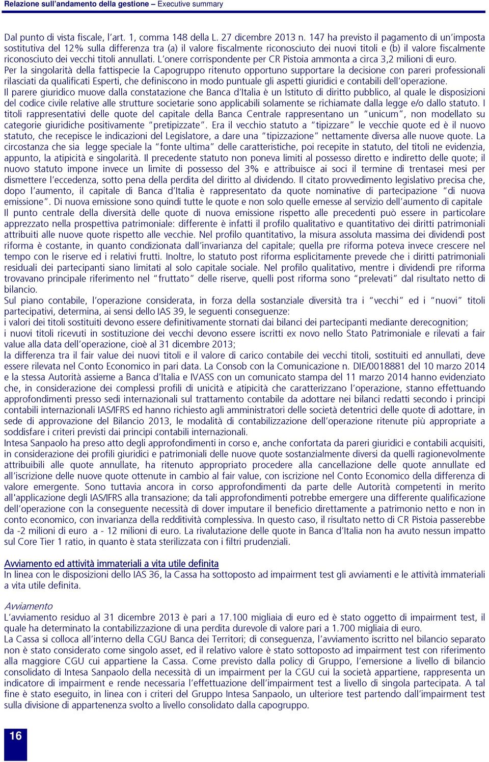 annullati. L onere corrispondente per CR Pistoia ammonta a circa 3,2 milioni di euro.