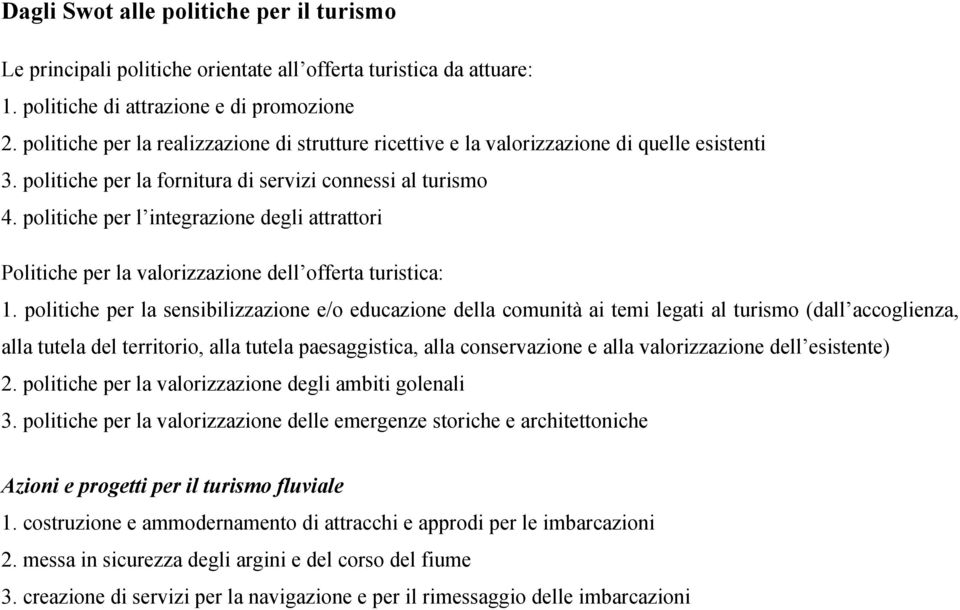 politiche per l integrazione degli attrattori Politiche per la valorizzazione dell offerta turistica: 1.