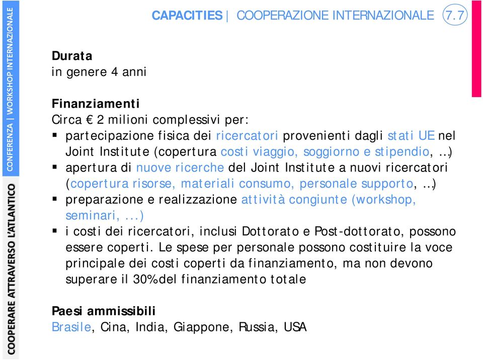 soggiorno e stipendio, ) apertura di nuove ricerche del Joint Institute a nuovi ricercatori (copertura risorse, materiali consumo, personale supporto, ) preparazione e realizzazione