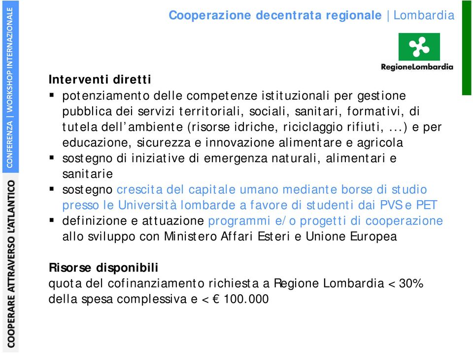 ..) e per educazione, sicurezza e innovazione alimentare e agricola sostegno di iniziative di emergenza naturali, alimentari e sanitarie sostegno crescita del capitale umano mediante borse