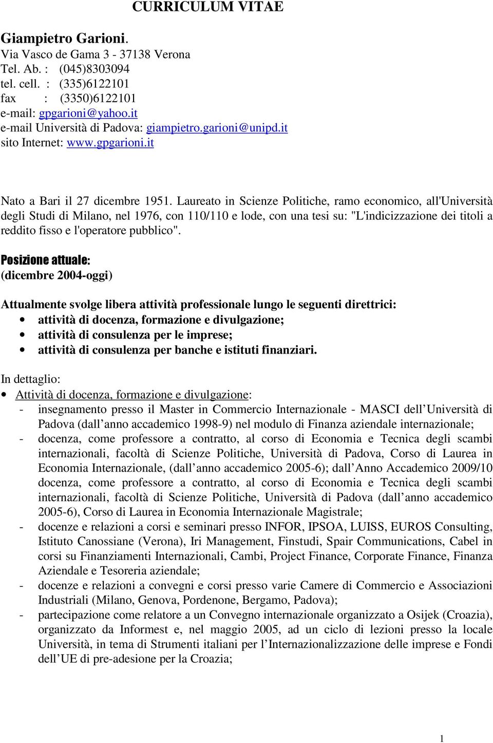 Laureato in Scienze Politiche, ramo economico, all'università degli Studi di Milano, nel 1976, con 110/110 e lode, con una tesi su: "L'indicizzazione dei titoli a reddito fisso e l'operatore