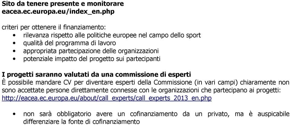 organizzazioni potenziale impatto del progetto sui partecipanti I progetti saranno valutati da una commissione di esperti È possibile mandare CV per diventare esperti della Commissione