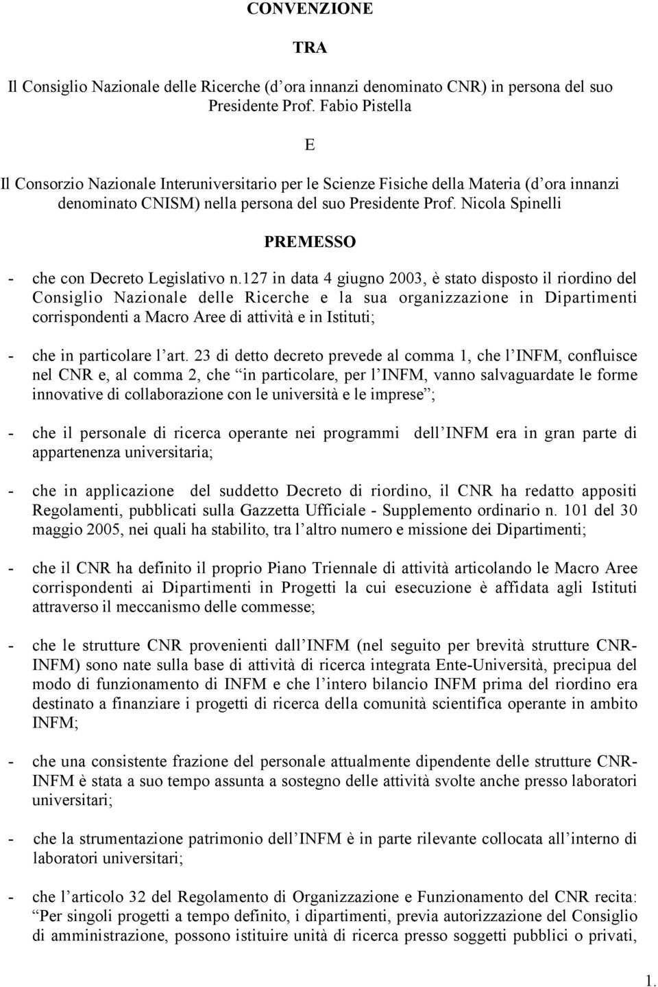 Nicola Spinelli PREMESSO - che con Decreto Legislativo n.