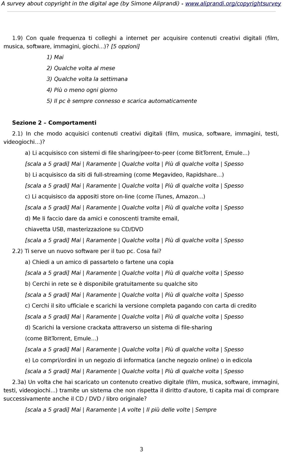 ..) b) Li acquisisco da siti di full-streaming (come Megavideo, Rapidshare...) c) Li acquisisco da appositi store on-line (come itunes, Amazon.