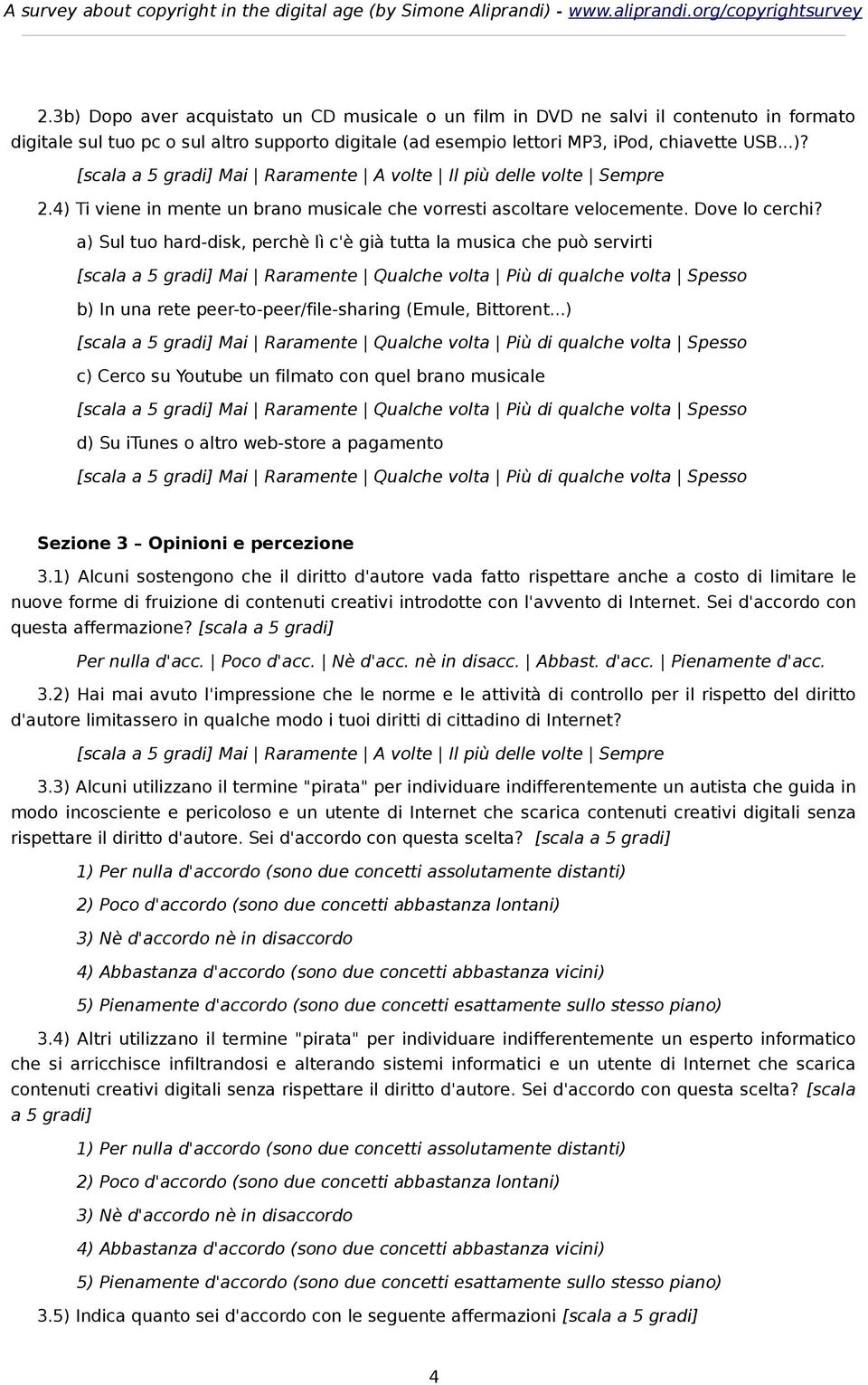 a) Sul tuo hard-disk, perchè lì c'è già tutta la musica che può servirti b) In una rete peer-to-peer/file-sharing (Emule, Bittorent.