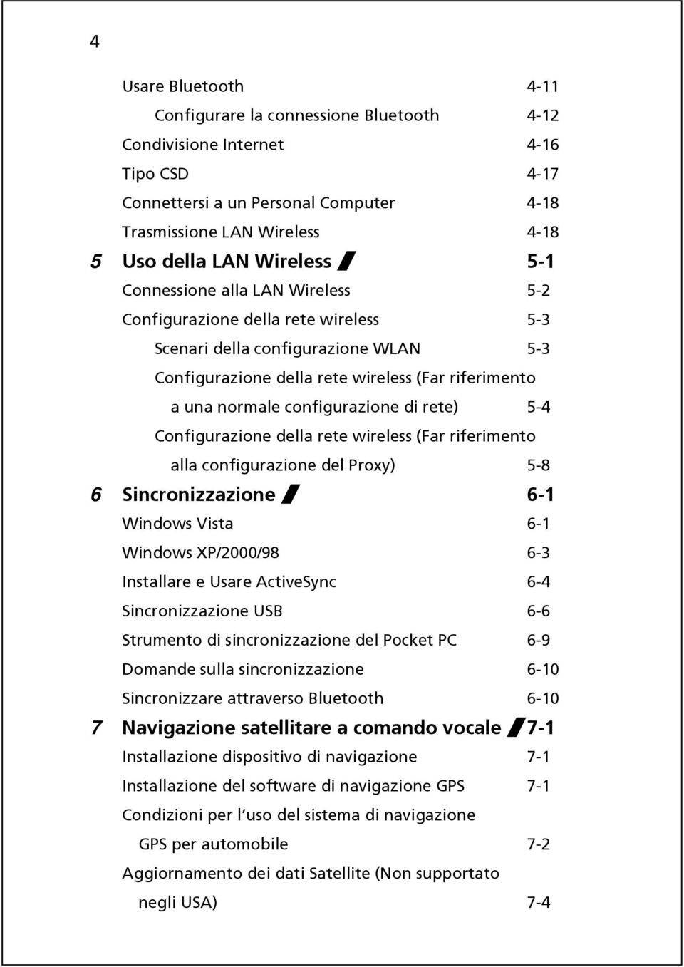 configurazione di rete) 5-4 Configurazione della rete wireless (Far riferimento alla configurazione del Proxy) 5-8 6 Sincronizzazione / 6-1 Windows Vista 6-1 Windows XP/2000/98 6-3 Installare e Usare