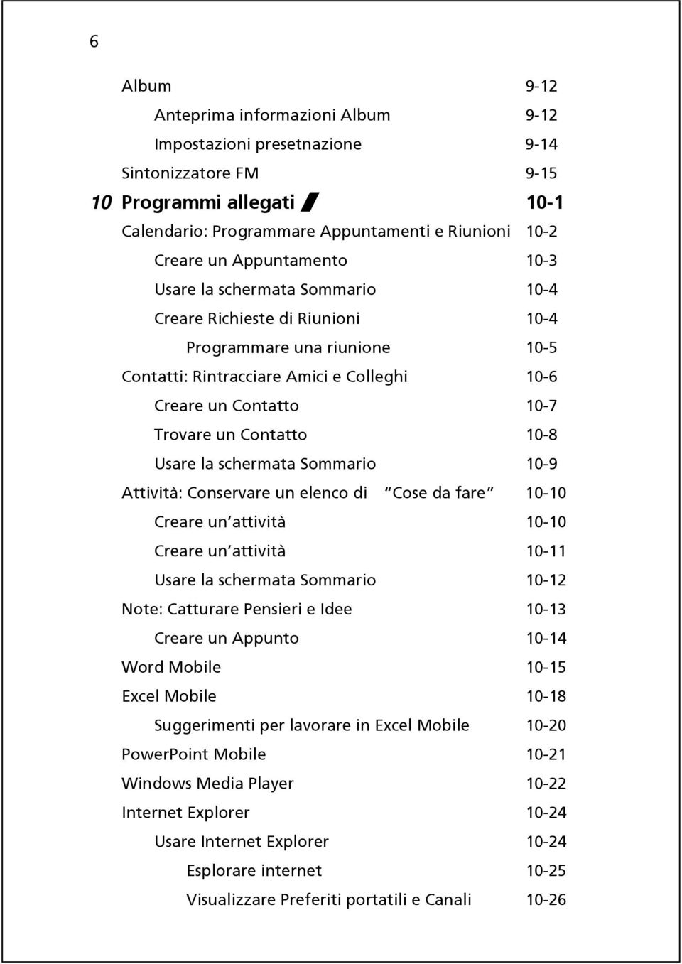 Contatto 10-8 Usare la schermata Sommario 10-9 Attività: Conservare un elenco di Cose da fare 10-10 Creare un attività 10-10 Creare un attività 10-11 Usare la schermata Sommario 10-12 Note: Catturare