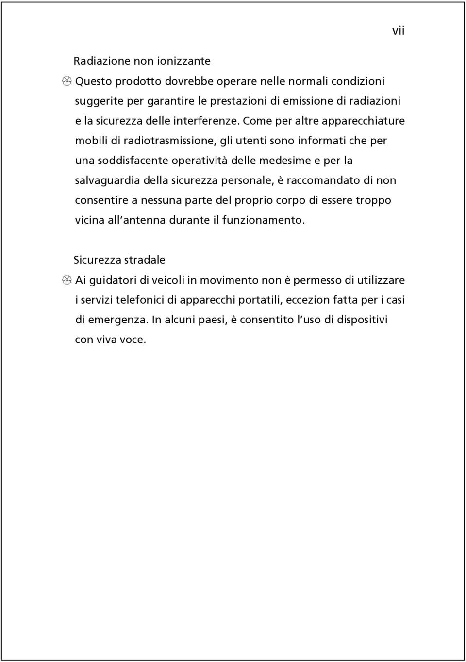 Come per altre apparecchiature mobili di radiotrasmissione, gli utenti sono informati che per una soddisfacente operatività delle medesime e per la salvaguardia della sicurezza