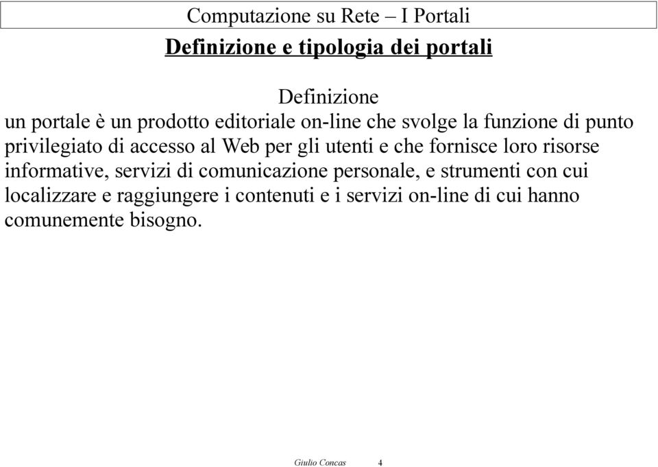 loro risorse informative, servizi di comunicazione personale, e strumenti con cui localizzare