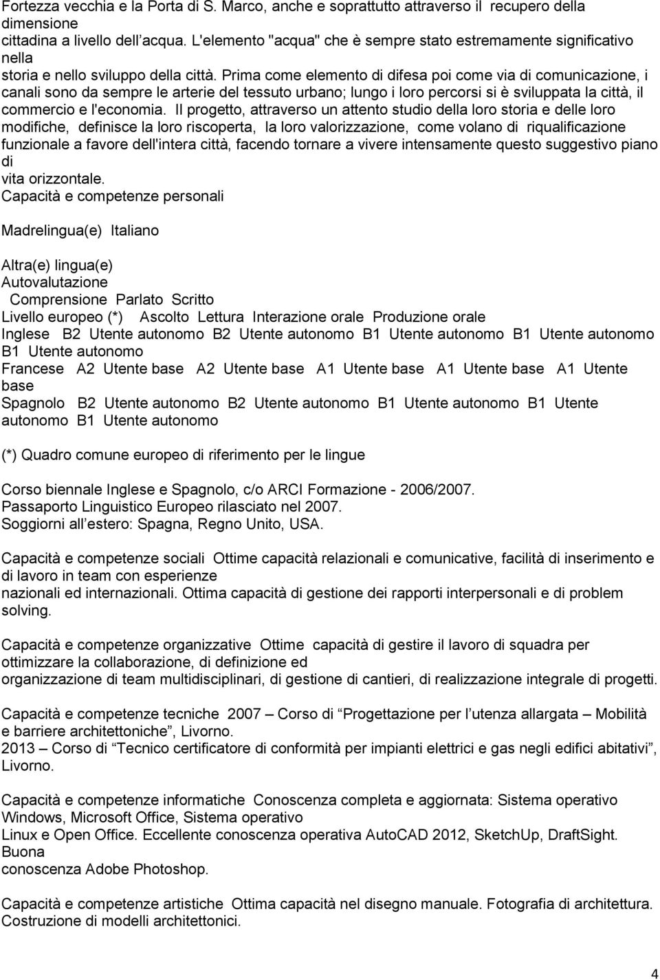 Prima come elemento di difesa poi come via di comunicazione, i canali sono da sempre le arterie del tessuto urbano; lungo i loro percorsi si è sviluppata la città, il commercio e l'economia.