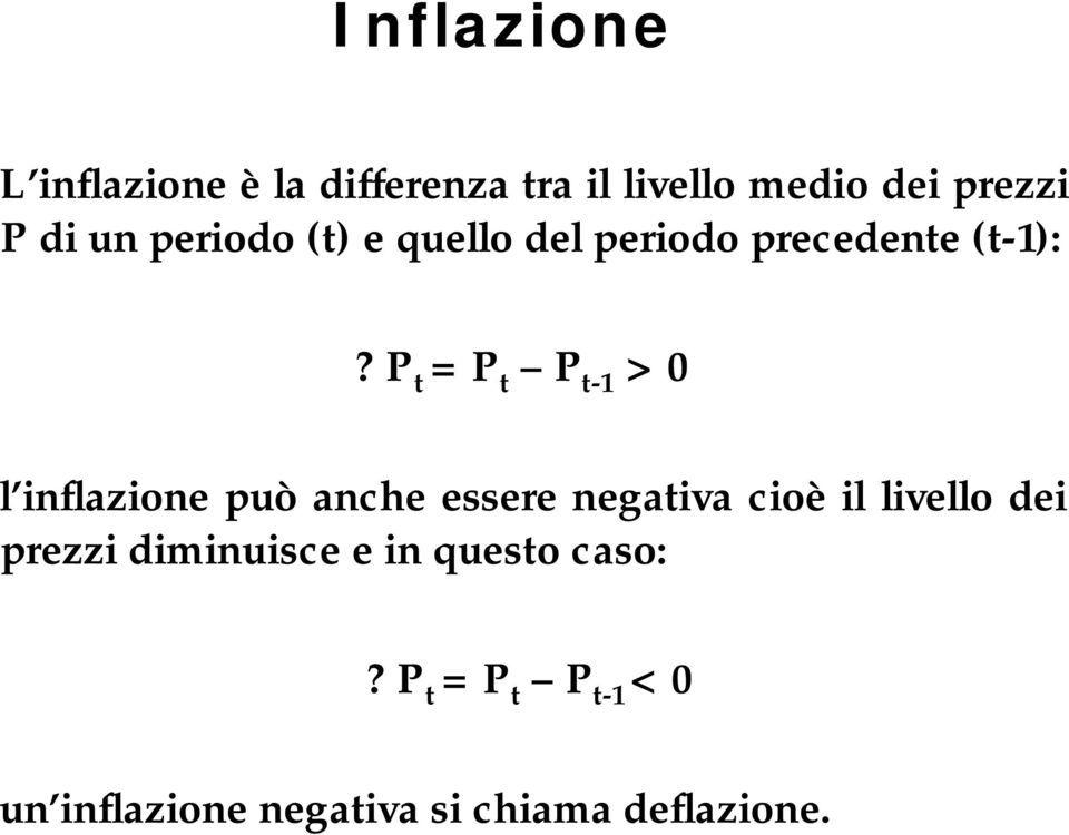 P t = P t P t-1 > 0 l inflazione può anche essere negativa cioè il livello