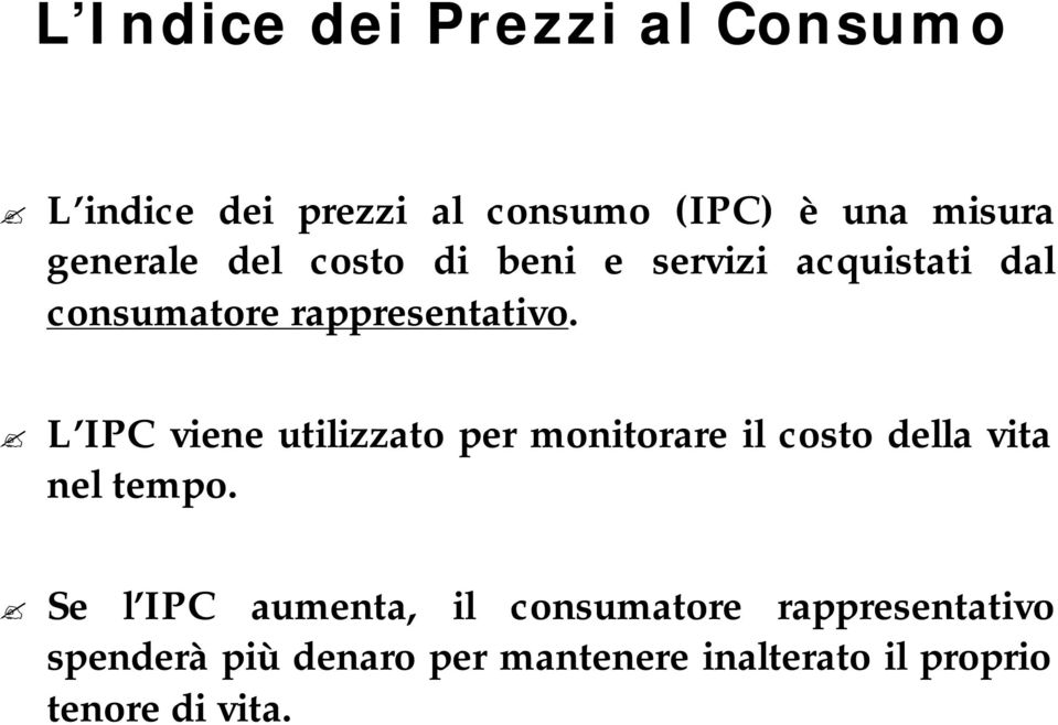 L IPC viene utilizzato per monitorare il costo della vita nel tempo.