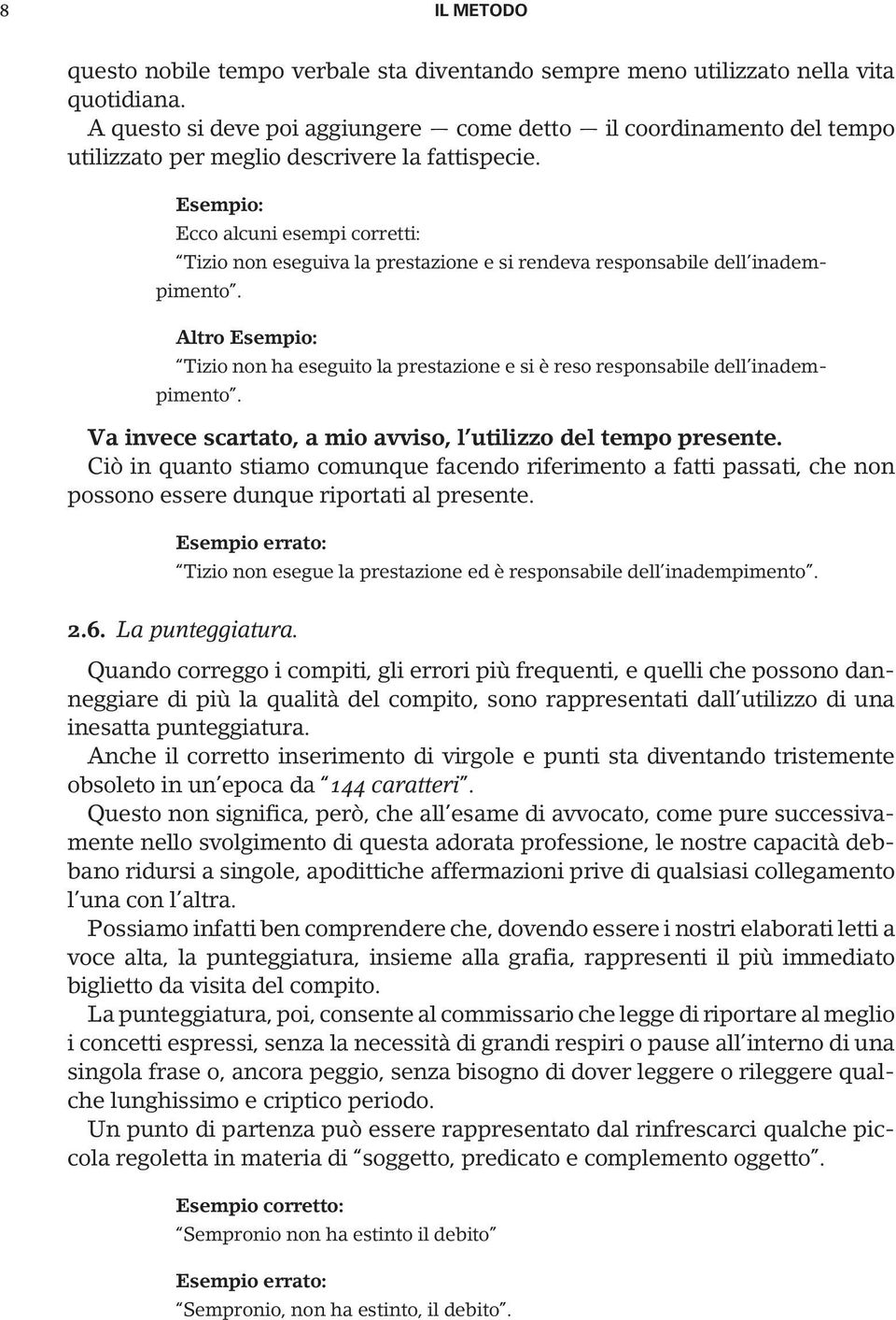 Esempio: Ecco alcuni esempi corretti: Tizio non eseguiva la prestazione e si rendeva responsabile dell inadempimento.