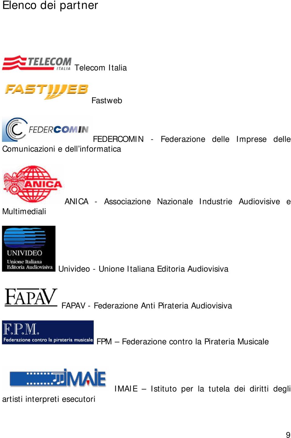 Audiovisive e Univideo - Unione Italiana Editoria Audiovisiva FAPAV - Federazione Anti Pirateria Audiovisiva FPM