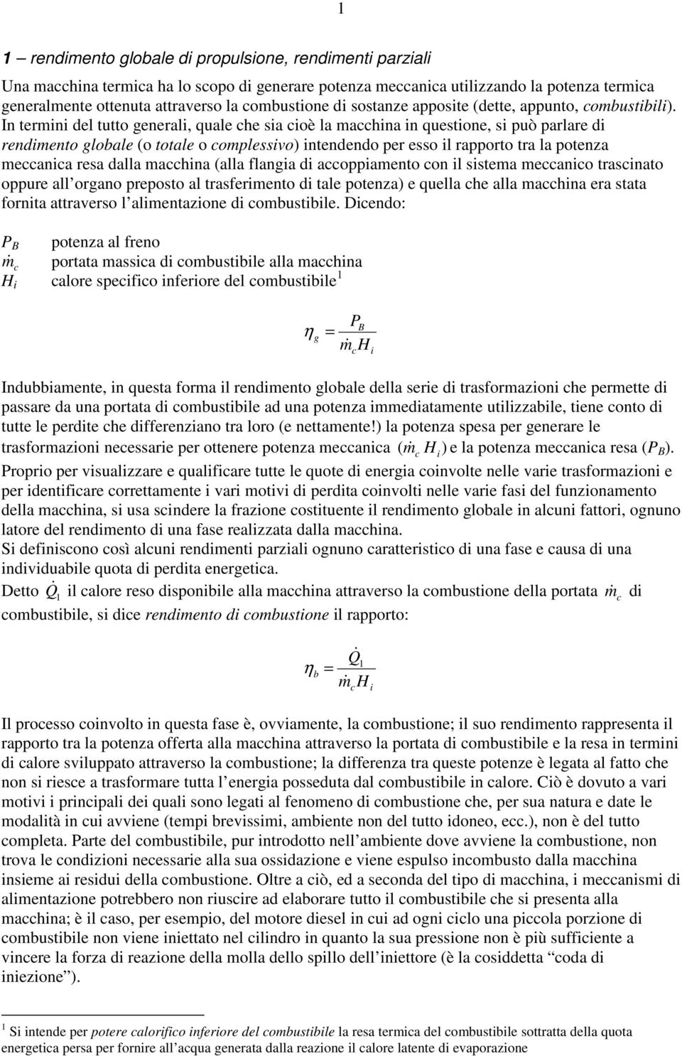 In termn del tutto general, quale he sa oè la mahna n questone, s può parlare d rendmento globale (o totale o omplessvo) ntendendo per esso l rapporto tra la potenza meana resa dalla mahna (alla