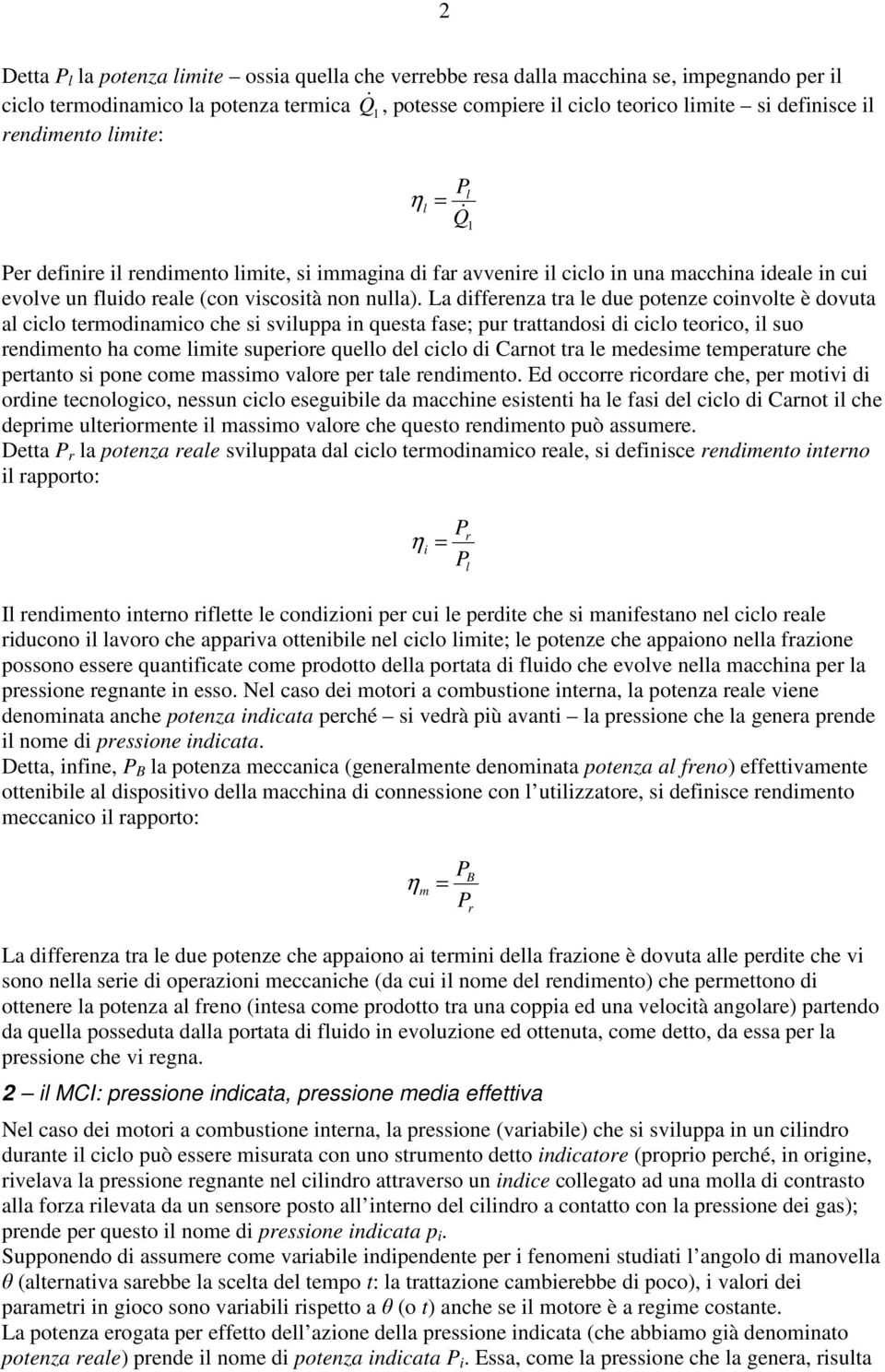 La dfferenza tra le due potenze onvolte è dovuta al lo termodnamo he s svluppa n questa fase; pur trattandos d lo teoro, l suo rendmento ha ome lmte superore quello del lo d Carnot tra le medesme