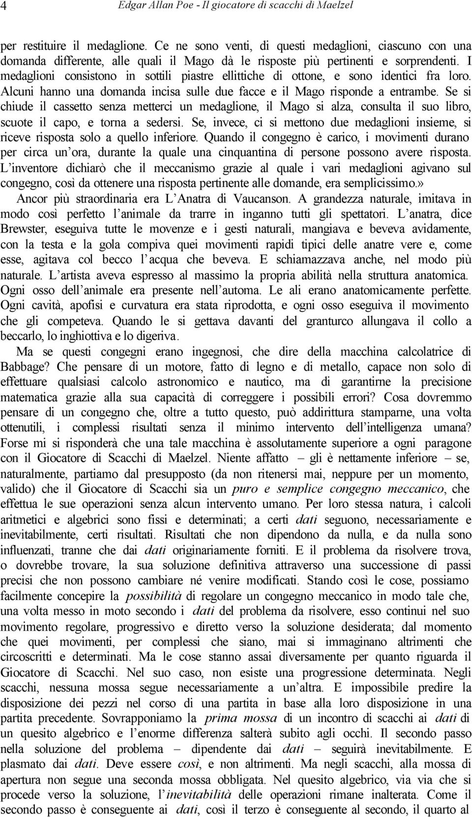 I medaglioni consistono in sottili piastre ellittiche di ottone, e sono identici fra loro. Alcuni hanno una domanda incisa sulle due facce e il Mago risponde a entrambe.