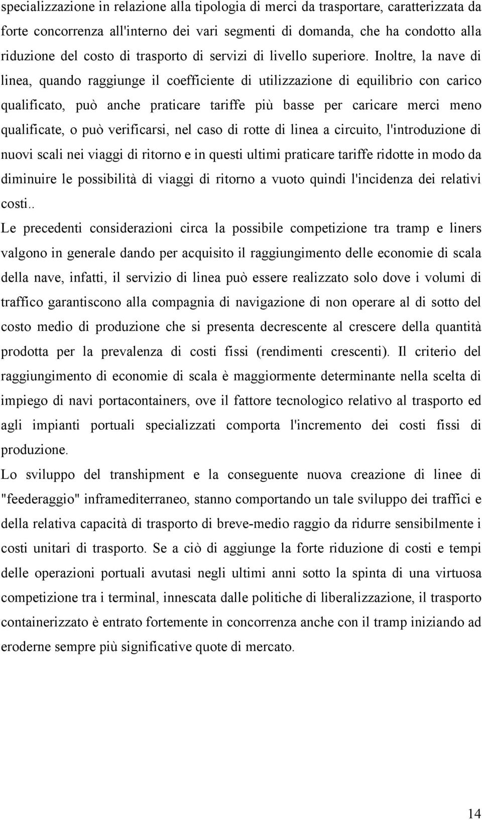 Inoltre, la nave di linea, quando raggiunge il coefficiente di utilizzazione di equilibrio con carico qualificato, può anche praticare tariffe più basse per caricare merci meno qualificate, o può