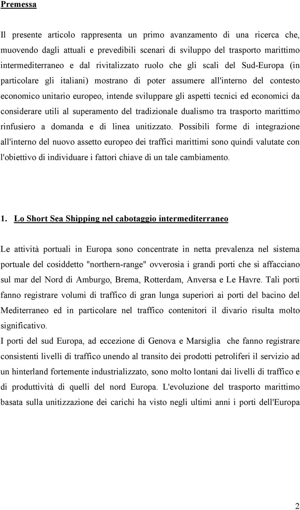 ed economici da considerare utili al superamento del tradizionale dualismo tra trasporto marittimo rinfusiero a domanda e di linea unitizzato.