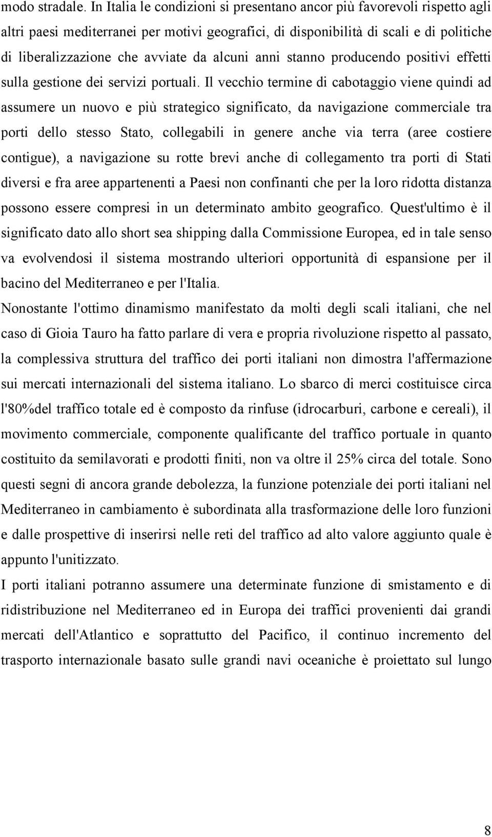 alcuni anni stanno producendo positivi effetti sulla gestione dei servizi portuali.