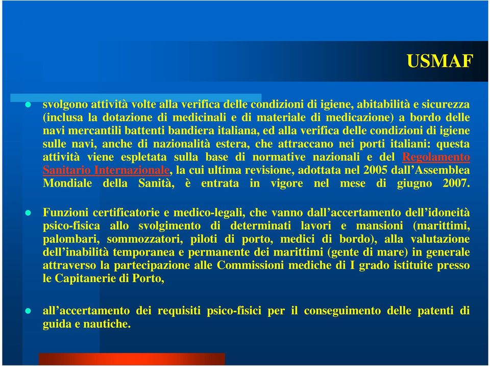 normative nazionali e del Regolamento Sanitario Internazionale, la cui ultima revisione, adottata nel 2005 dall Assemblea Mondiale della Sanità, è entrata in vigore nel mese di giugno 2007.