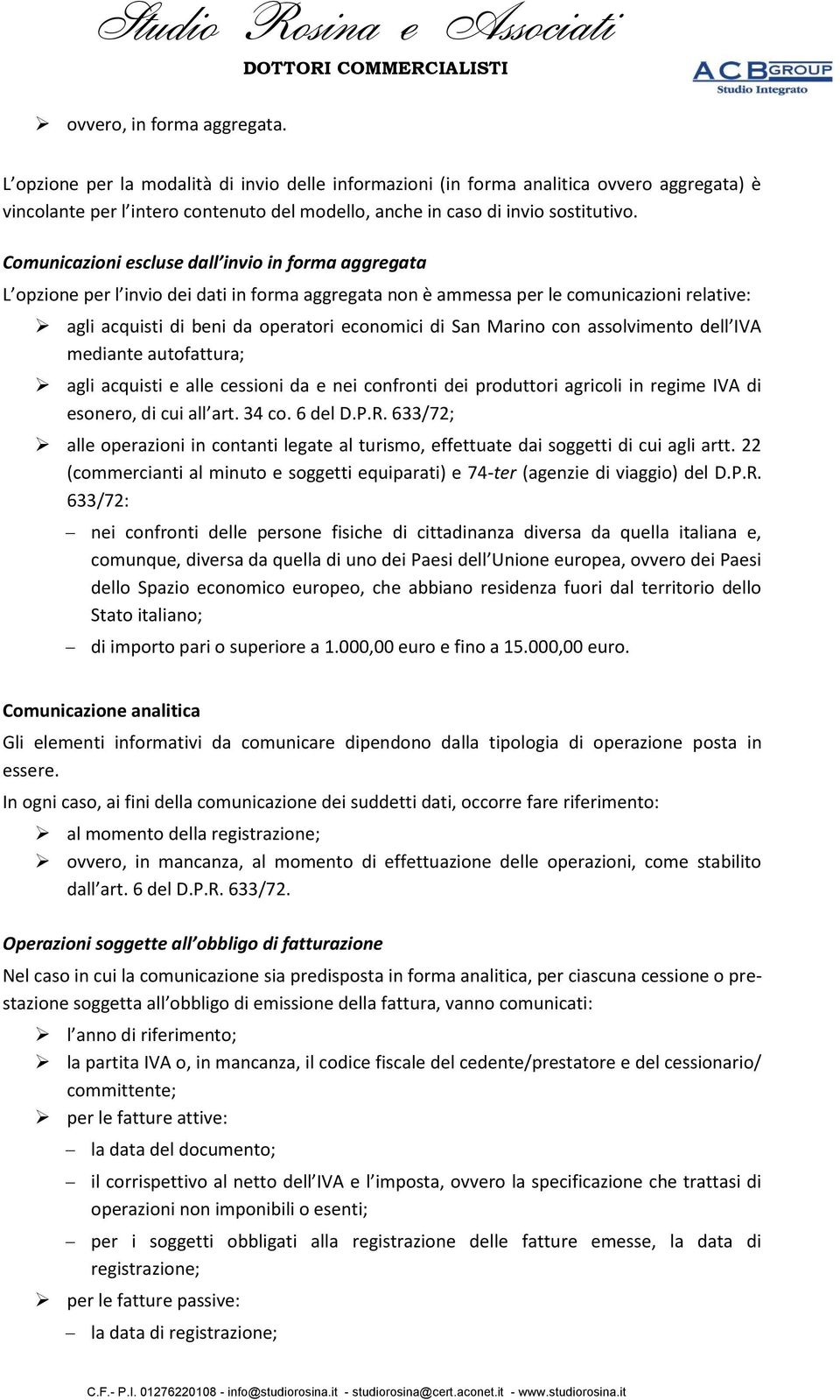 Comunicazioni escluse dall invio in forma aggregata L opzione per l invio dei dati in forma aggregata non è ammessa per le comunicazioni relative: agli acquisti di beni da operatori economici di San