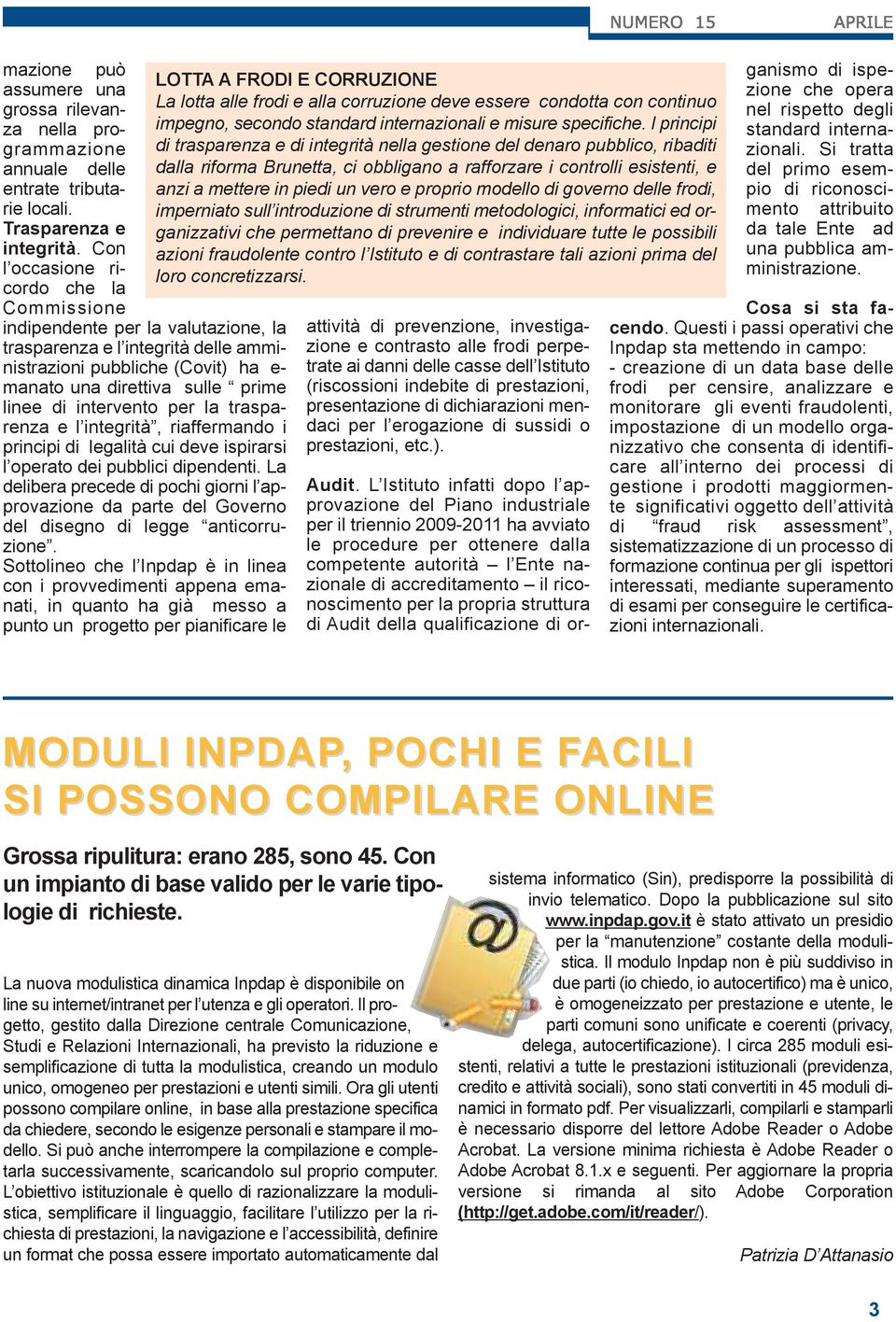 intervento per la trasparenza e l integrità, riaffermando i principi di legalità cui deve ispirarsi l operato dei pubblici dipendenti.