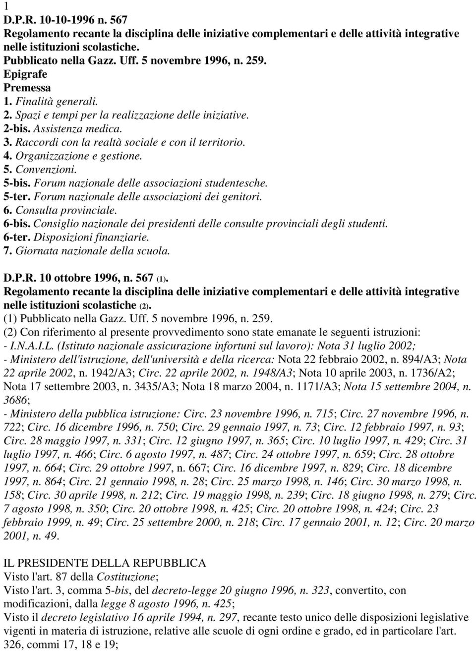 Organizzazione e gestione. 5. Convenzioni. 5-bis. Forum nazionale delle associazioni studentesche. 5-ter. Forum nazionale delle associazioni dei genitori. 6. Consulta provinciale. 6-bis.