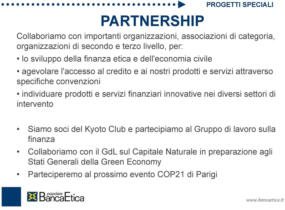 individuare prodotti e servizi finanziari innovative nei diversi settori di intervento Siamo soci del Kyoto Club e partecipiamo al Gruppo di lavoro